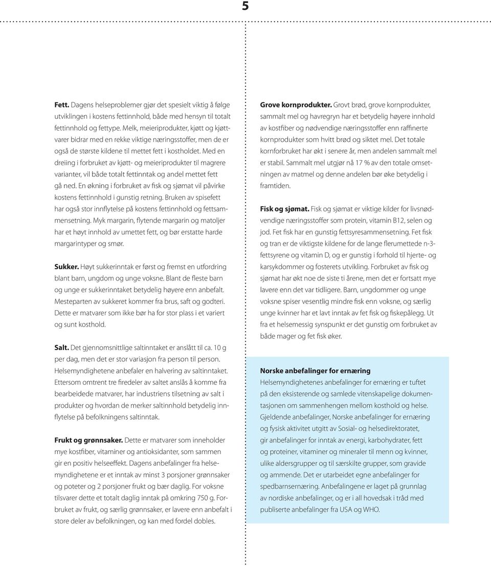 Med en dreiing i forbruket av kjøtt- og meieriprodukter til magrere varianter, vil både totalt fettinntak og andel mettet fett gå ned.
