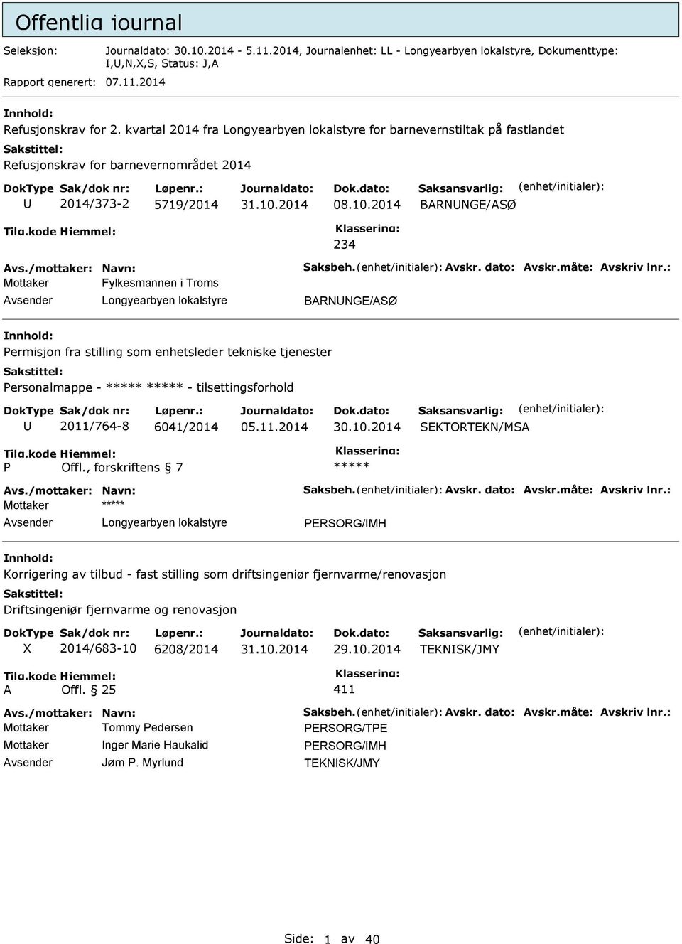 2014 BRNNGE/SØ 234 Mottaker Fylkesmannen i Troms vsender BRNNGE/SØ Permisjon fra stilling som enhetsleder tekniske tjenester Personalmappe - ***** ***** - tilsettingsforhold 2011/764-8 6041/2014
