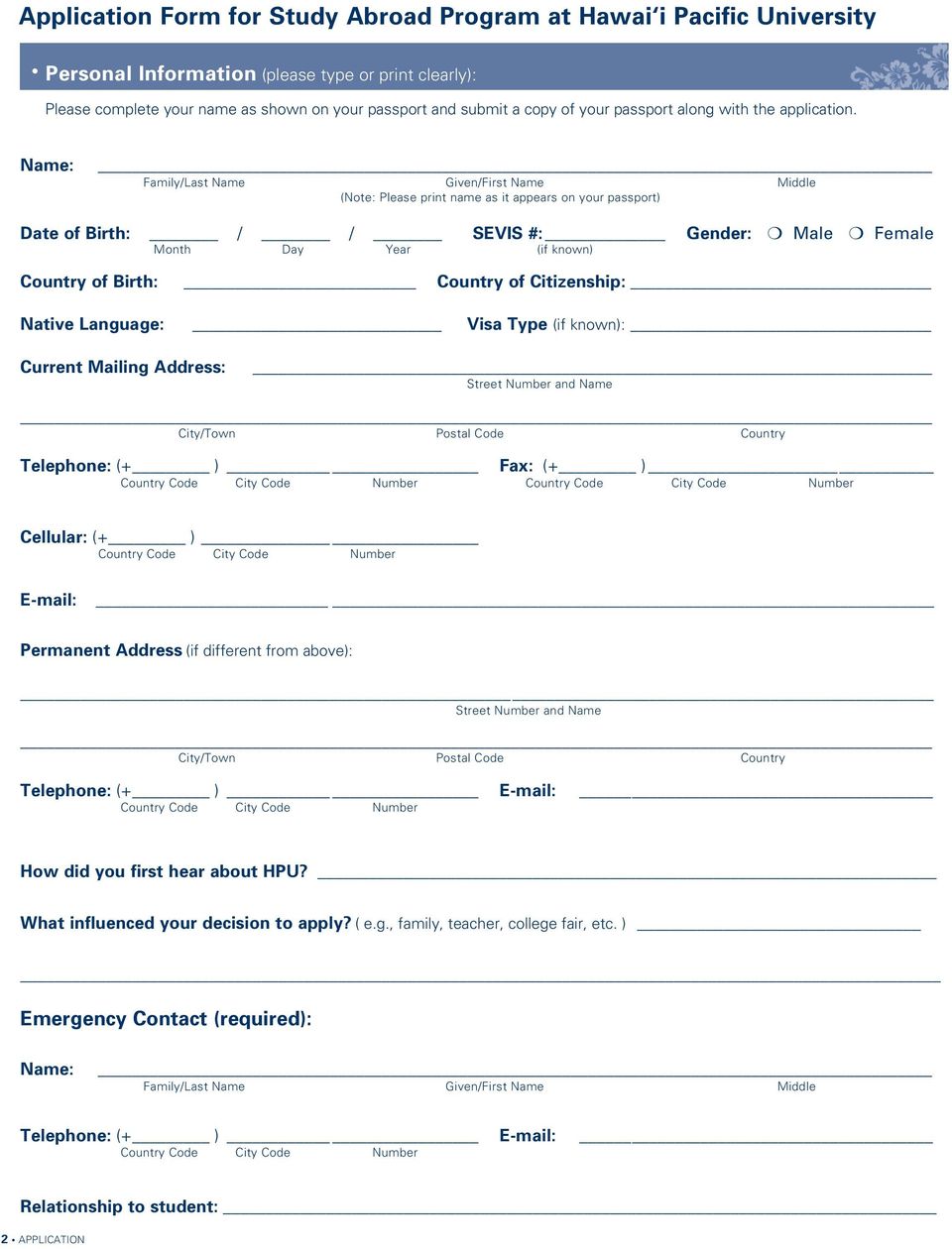 Name: Family/Last Name Given/First Name Middle (Note: Please print name as it appears on your passport) Date of Birth: / / SEVIS #: Gender: Male Female Month Day Year (if known) Country of Birth: