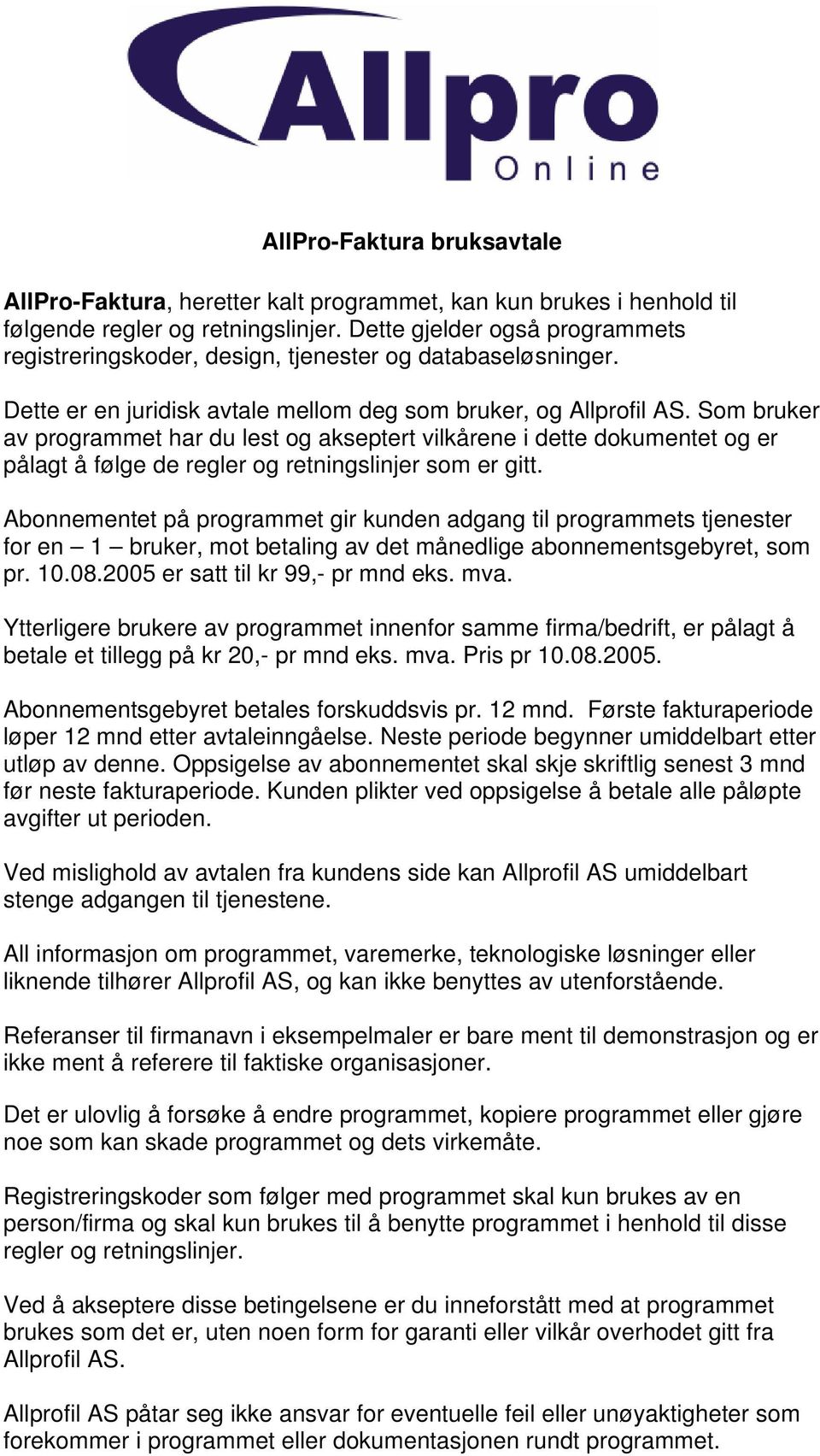 Som bruker av programmet har du lest og akseptert vilkårene i dette dokumentet og er pålagt å følge de regler og retningslinjer som er gitt.