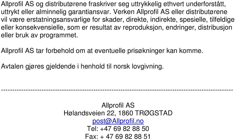 reproduksjon, endringer, distribusjon eller bruk av programmet. Allprofil AS tar forbehold om at eventuelle prisøkninger kan komme.