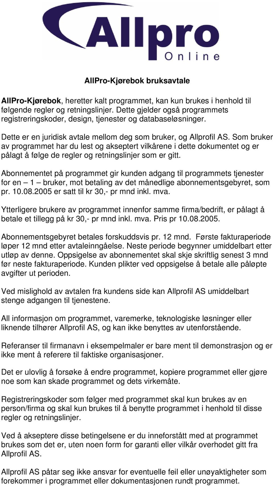 Som bruker av programmet har du lest og akseptert vilkårene i dette dokumentet og er pålagt å følge de regler og retningslinjer som er gitt.