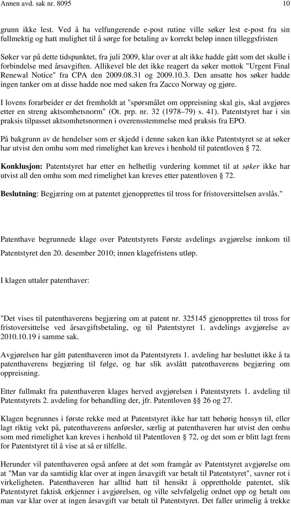 juli 2009, klar over at alt ikke hadde gått som det skulle i forbindelse med årsavgiften. Allikevel ble det ikke reagert da søker mottok "Urgent Final Renewal Notice" fra CPA den 2009.08.31 og 2009.