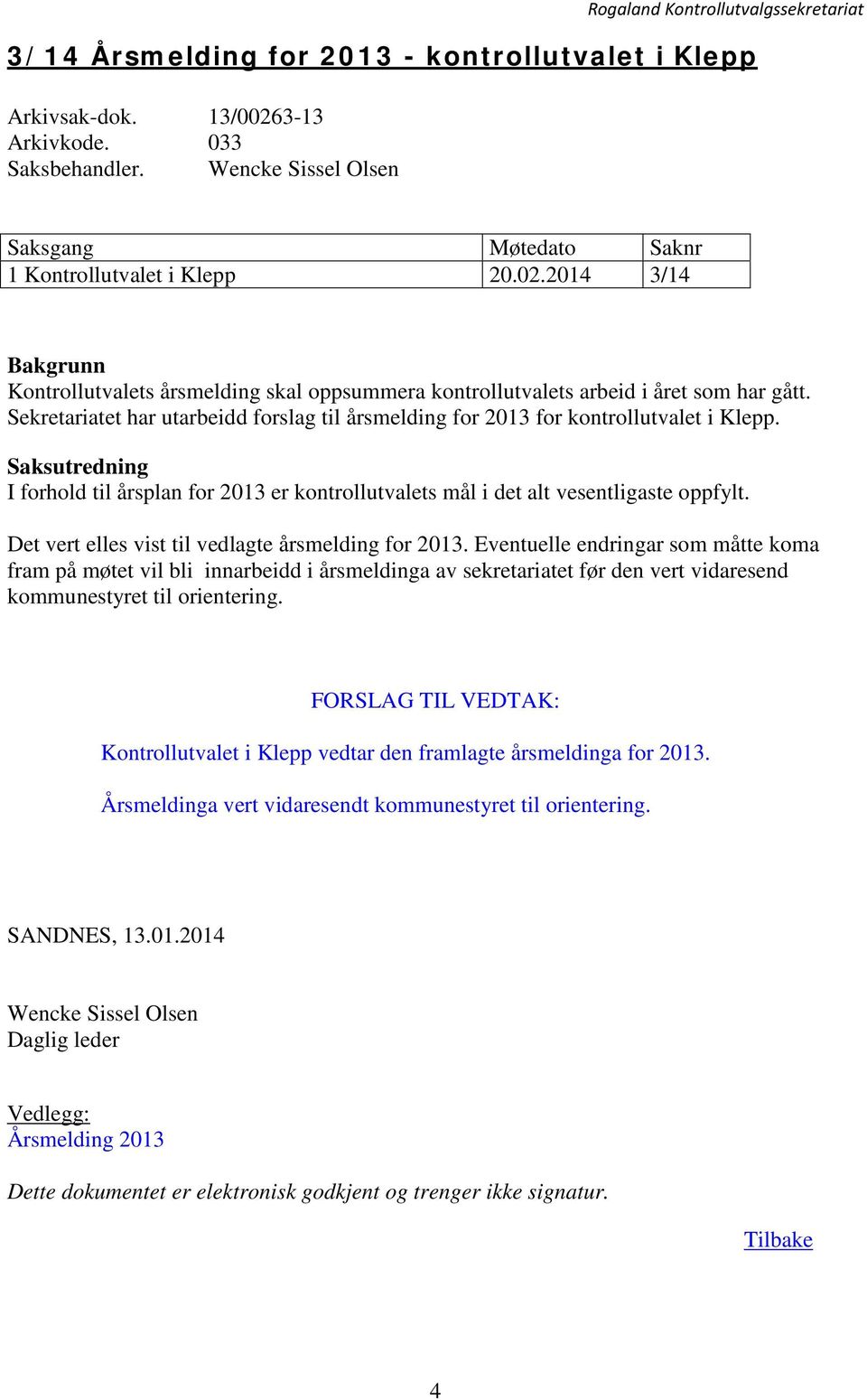 Det vert elles vist til vedlagte årsmelding for 2013.