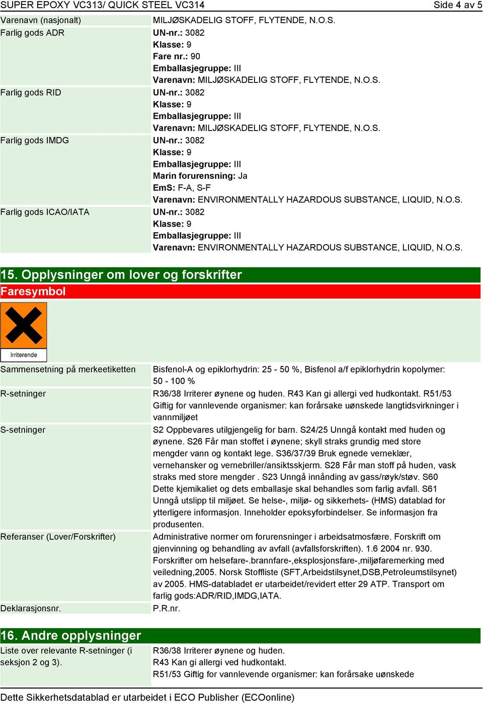 : 3082 Varenavn: ENVIRONMENTALLY HAZARDOUS SUBSTANCE, LIQUID, N.O.S. 15.