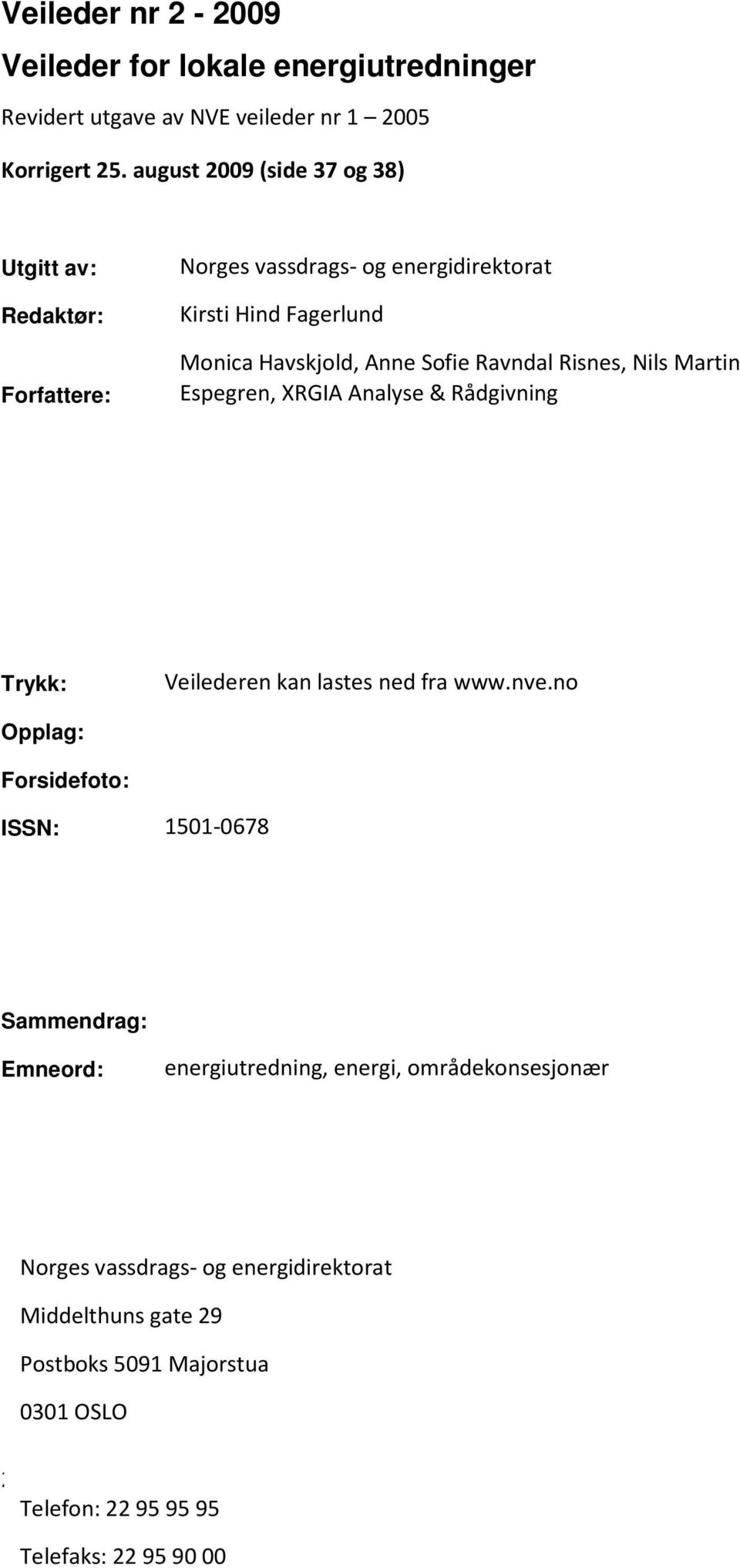 Ravndal Risnes, Nils Martin Espegren, XRGIA Analyse & Rådgivning Trykk: Veilederen kan lastes ned fra www.nve.