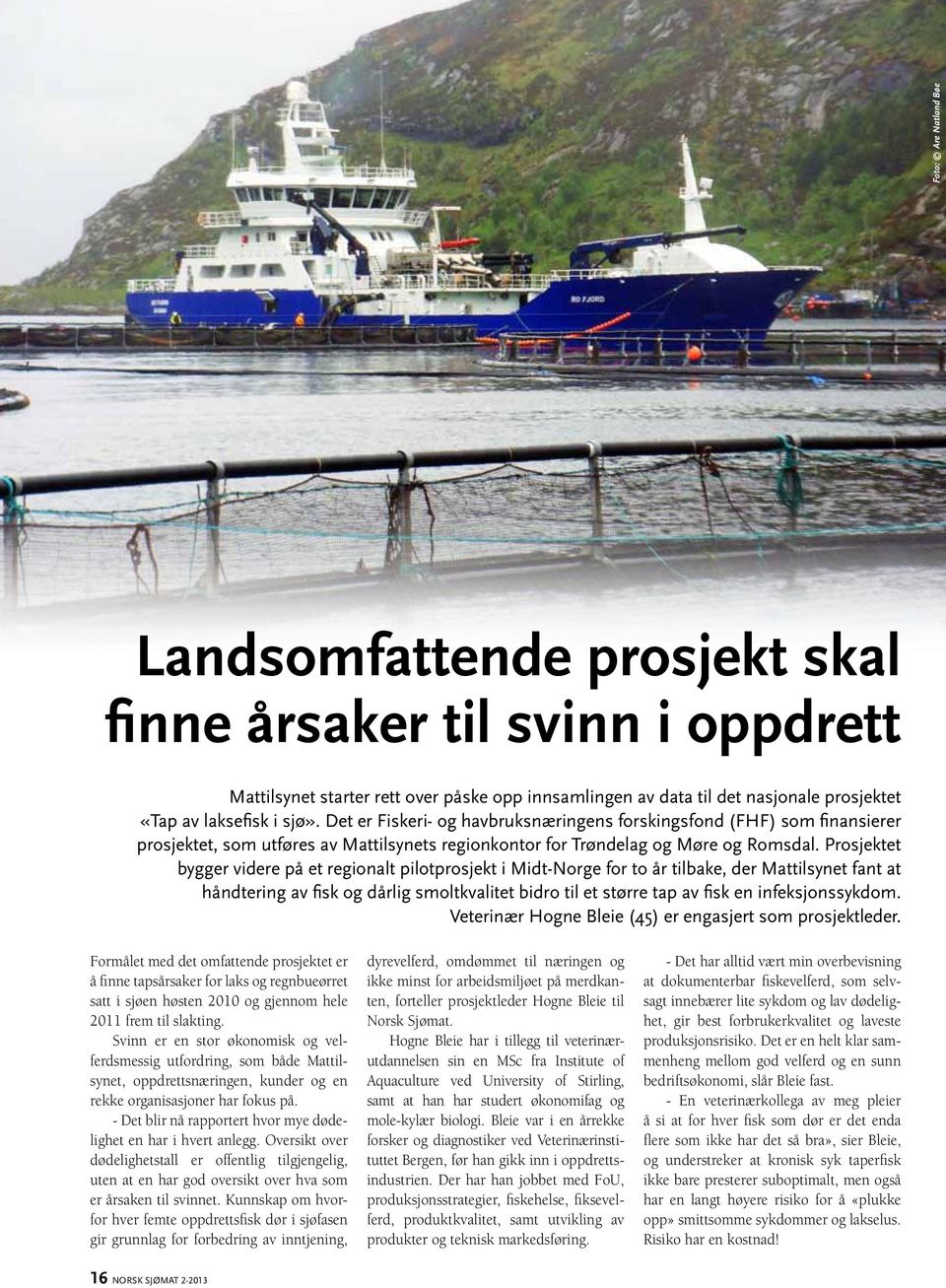 Prosjektet bygger videre på et regionalt pilotprosjekt i Midt-Norge for to år tilbake, der Mattilsynet fant at håndtering av fisk og dårlig smoltkvalitet bidro til et større tap av fisk en