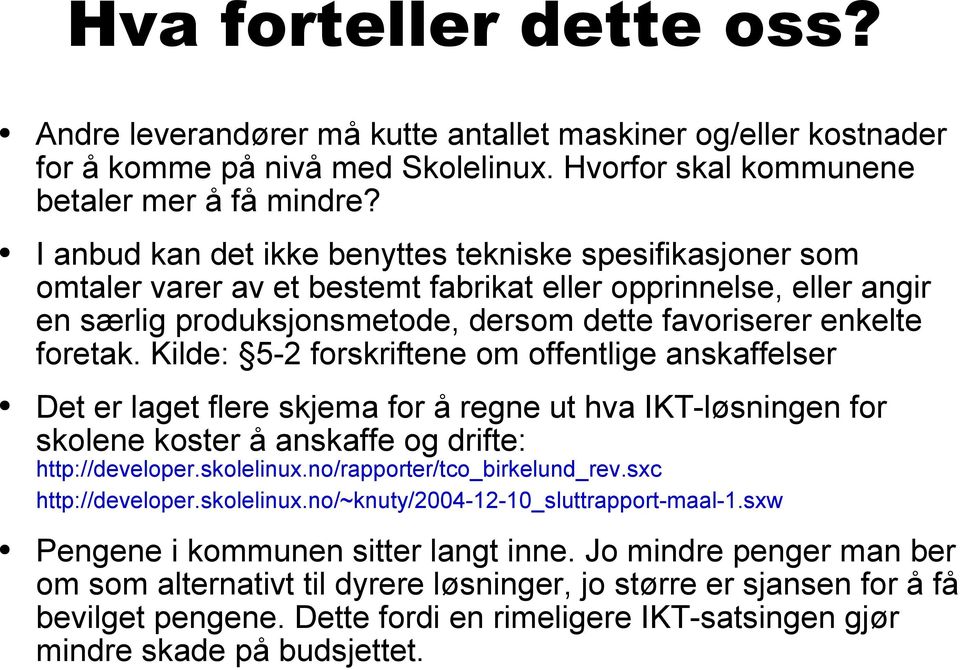 Kilde: 5-2 forskriftene om offentlige anskaffelser Det er laget flere skjema for å regne ut hva IKT-løsningen for skolene koster å anskaffe og drifte: http://developer.skolelinux.