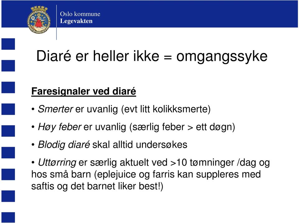 diaré skal alltid undersøkes Uttørring er særlig aktuelt ved >10 tømninger /dag