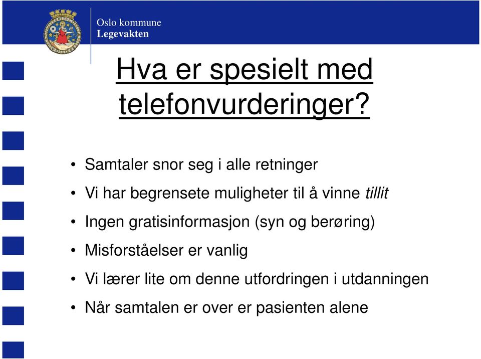 vinne tillit Ingen gratisinformasjon (syn og berøring) Misforståelser