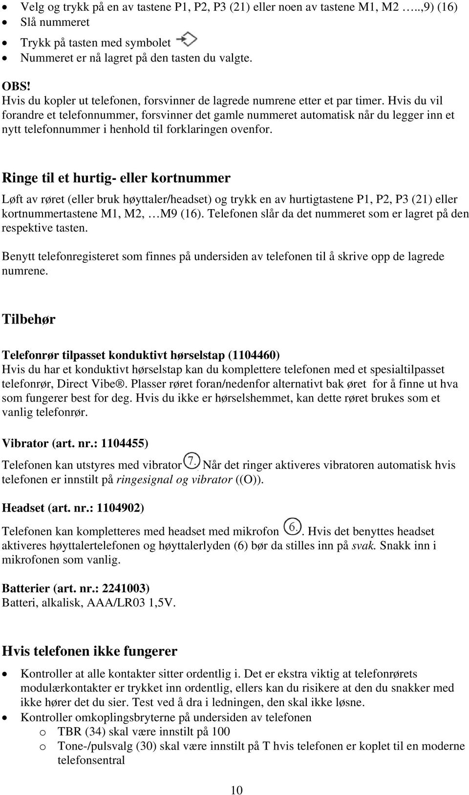 Hvis du vil forandre et telefonnummer, forsvinner det gamle nummeret automatisk når du legger inn et nytt telefonnummer i henhold til forklaringen ovenfor.