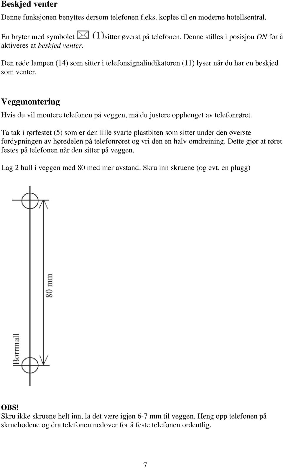 Veggmontering Hvis du vil montere telefonen på veggen, må du justere opphenget av telefonrøret.