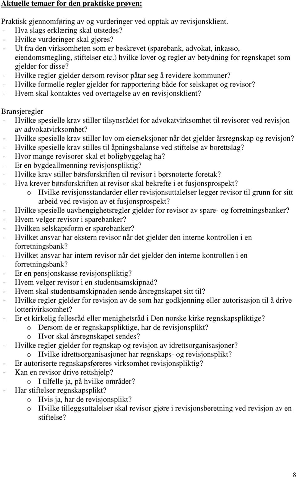 - Hvilke regler gjelder dersom revisor påtar seg å revidere kommuner? - Hvilke formelle regler gjelder for rapportering både for selskapet og revisor?