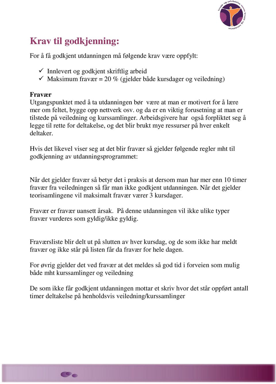 Arbeidsgivere har også forpliktet seg å legge til rette for deltakelse, og det blir brukt mye ressurser på hver enkelt deltaker.