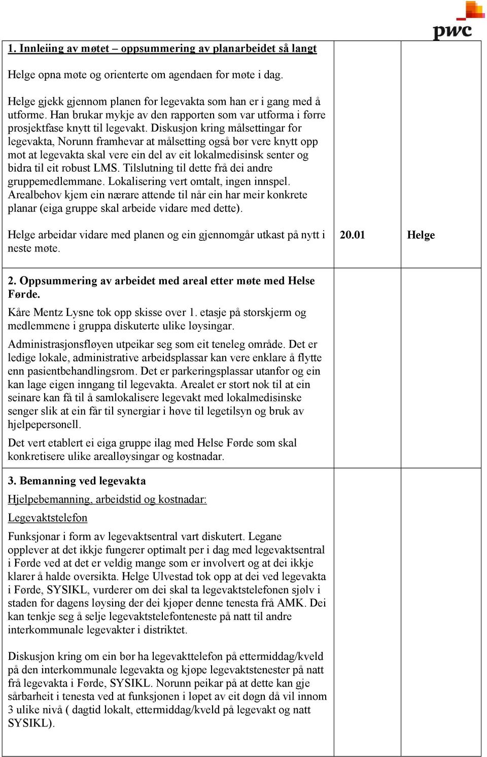 Diskusjon kring målsettingar for legevakta, Norunn framhevar at målsetting også bør vere knytt opp mot at legevakta skal vere ein del av eit lokalmedisinsk senter og bidra til eit robust LMS.