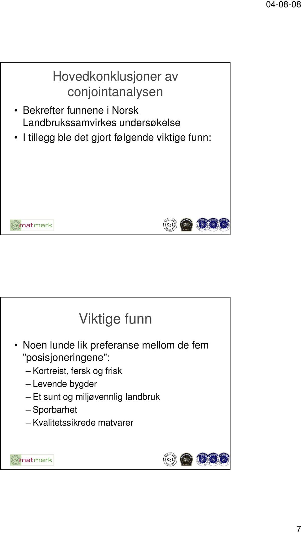 Viktige funn Noen lunde lik preferanse mellom de fem posisjoneringene :