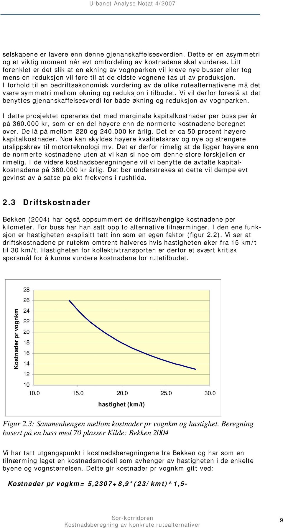 I forhold til en bedriftsøkonomisk vurdering av de ulike rutealternativene må det være symmetri mellom økning og reduksjon i tilbudet.