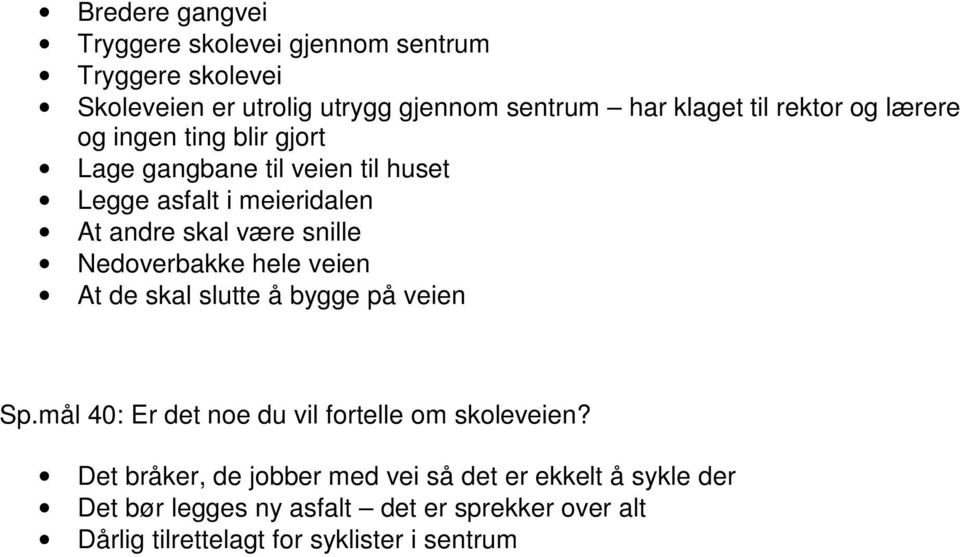 Nedoverbakke hele veien At de skal slutte å bygge på veien Sp.mål 4: Er det noe du vil fortelle om skoleveien?