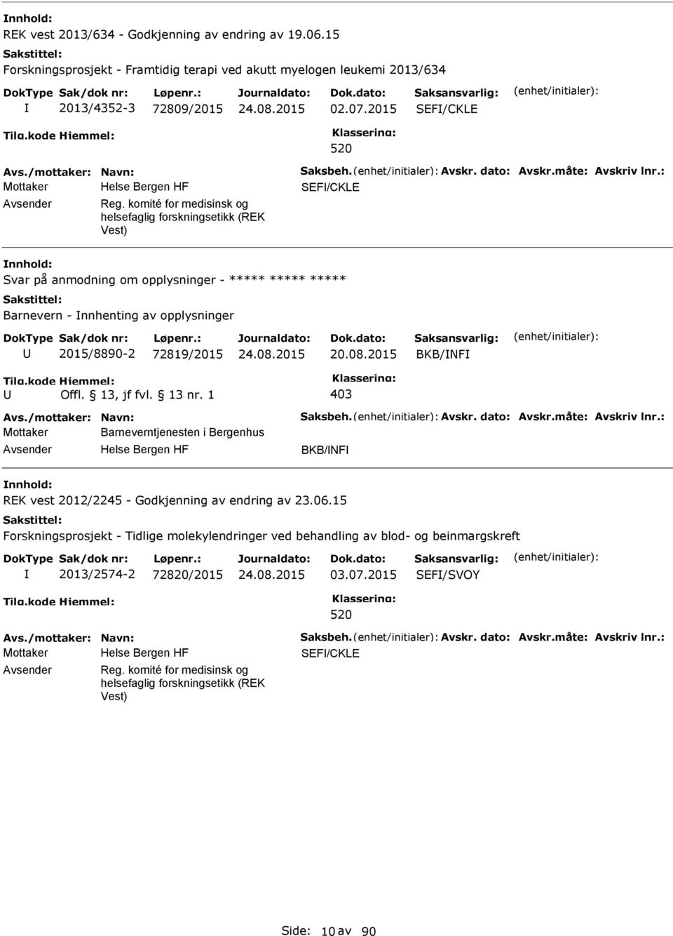 komité for medisinsk og helsefaglig forskningsetikk (REK Vest) Svar på anmodning om opplysninger - ***** ***** ***** Barnevern - nnhenting av opplysninger 2015/8890-2 72819/2015 20.08.