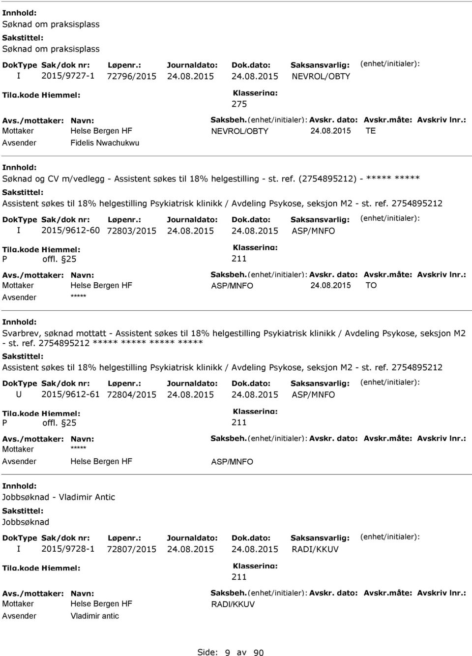 (2754895212) - ***** ***** Assistent søkes til 18% helgestilling sykiatrisk klinikk / Avdeling sykose, seksjon M2 - st. ref. 2754895212 2015/9612-60 72803/2015 AS/MNFO Avs./mottaker: Navn: Saksbeh.