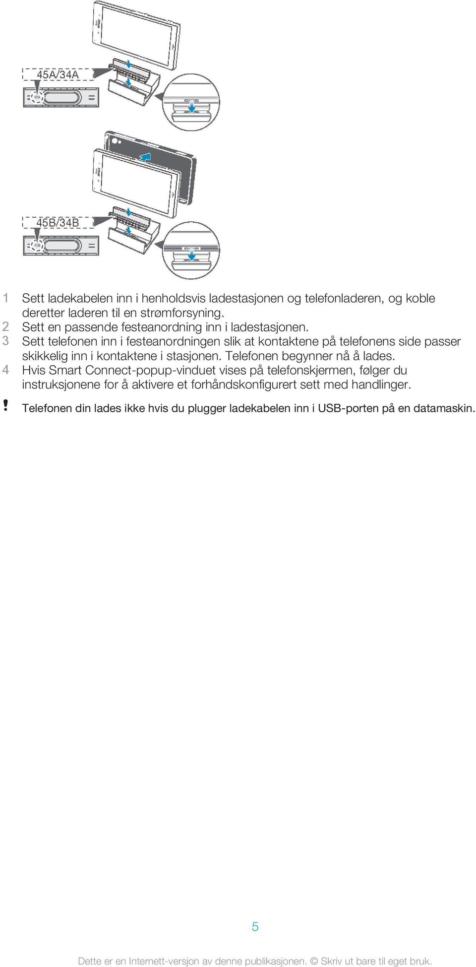 3 Sett telefonen inn i festeanordningen slik at kontaktene på telefonens side passer skikkelig inn i kontaktene i stasjonen.