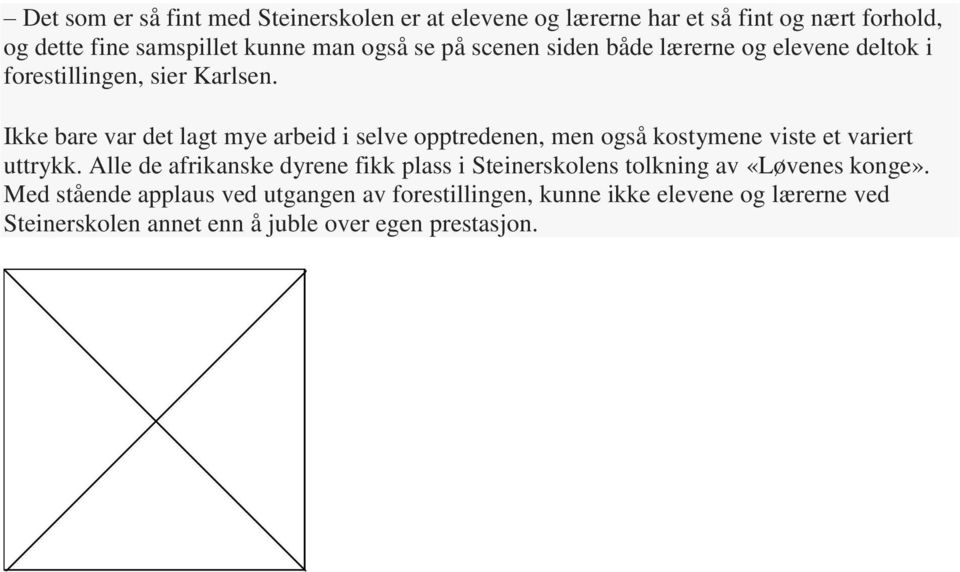 Ikke bare var det lagt mye arbeid i selve opptredenen, men også kostymene viste et variert uttrykk.