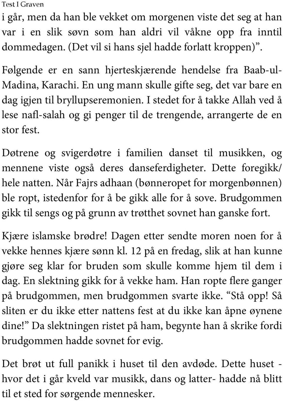 I stedet for å takke Allah ved å lese nafl-salah og gi penger til de trengende, arrangerte de en stor fest.