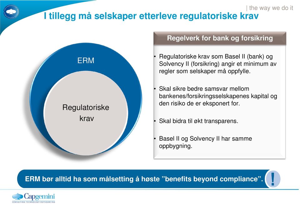 Regulatoriske krav Skal sikre bedre samsvar mellom bankenes/forsikringsselskapenes kapital og den risiko de er eksponert for.