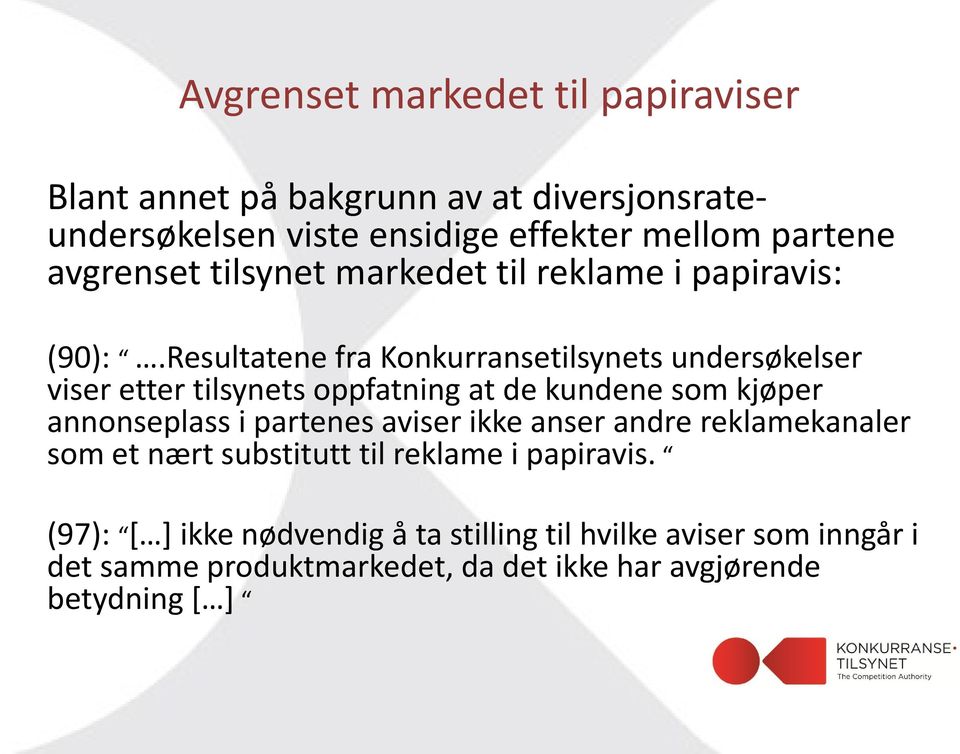 Resultatene fra Konkurransetilsynets undersøkelser viser etter tilsynets oppfatning at de kundene som kjøper annonseplass i partenes