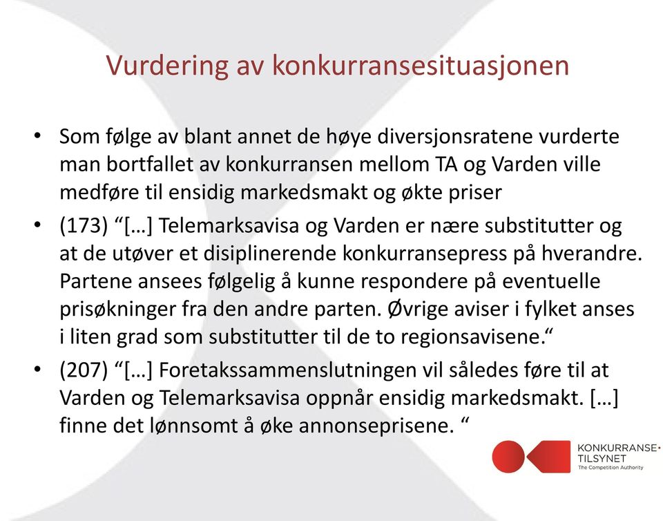 Partene ansees følgelig å kunne respondere på eventuelle prisøkninger fra den andre parten.