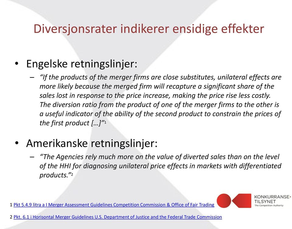 The diversion ratio from the product of one of the merger firms to the other is a useful indicator of the ability of the second product to constrain the prices of the first product [ ] 1 Amerikanske