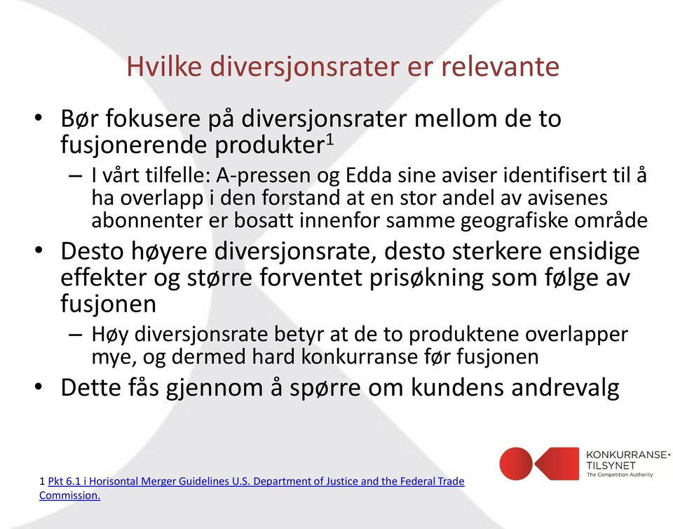 desto sterkere ensidige effekter og større forventet prisøkning som følge av fusjonen Høy diversjonsrate betyr at de to produktene overlapper mye, og dermed hard