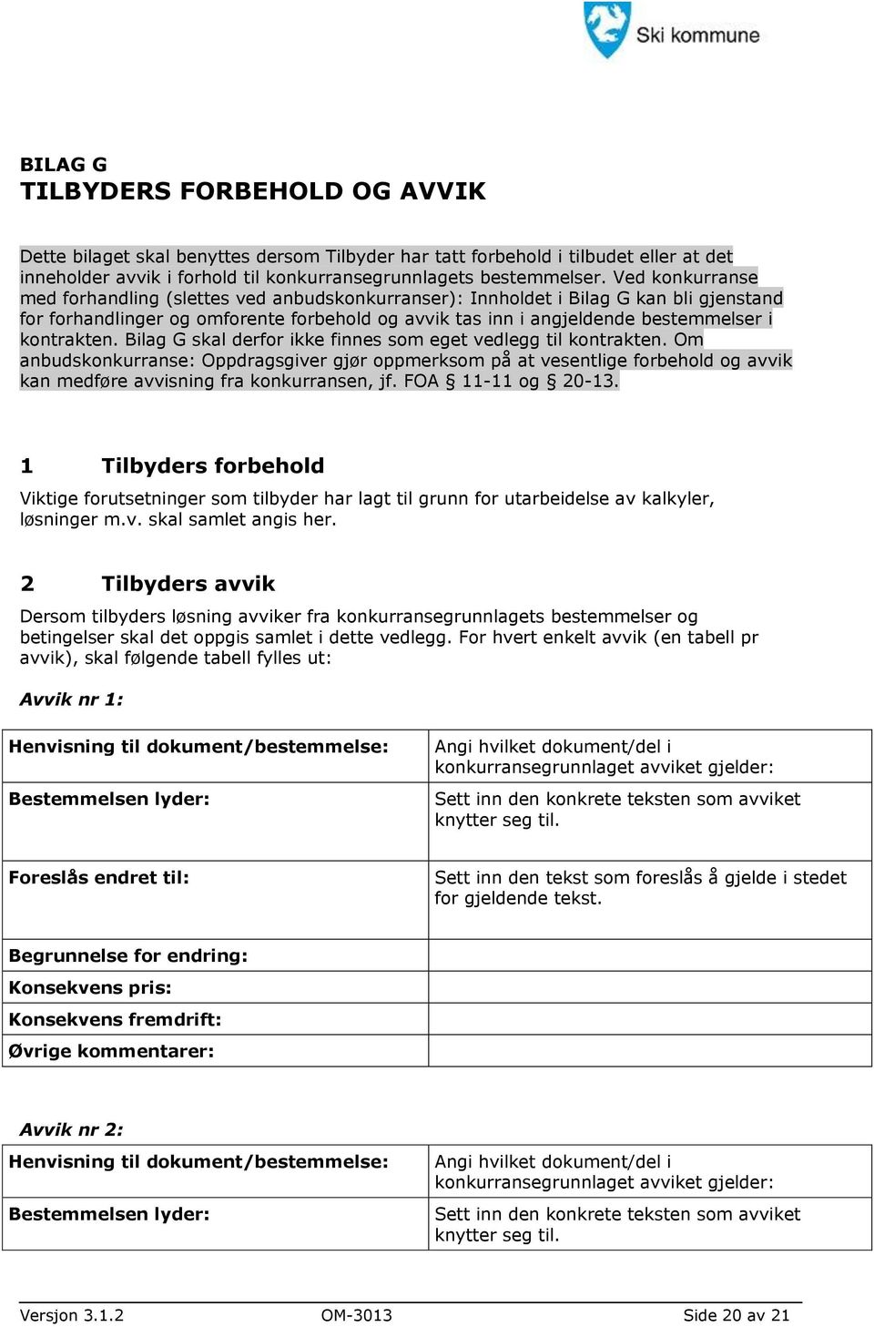 kontrakten. Bilag G skal derfor ikke finnes som eget vedlegg til kontrakten.