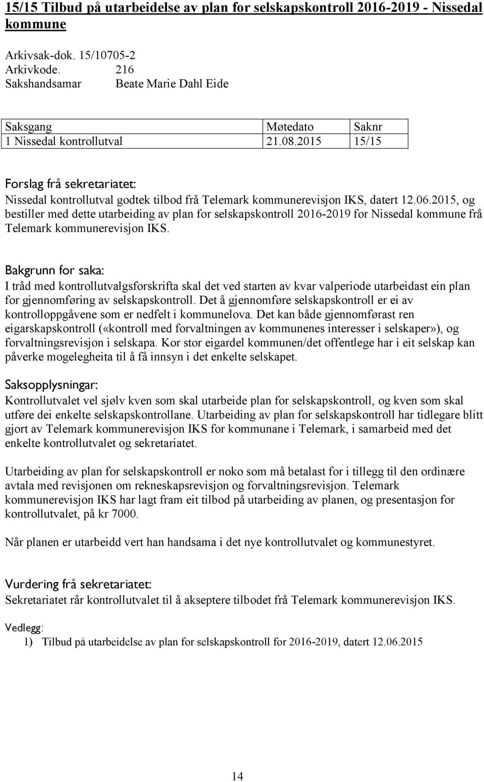 2015, og bestiller med dette utarbeiding av plan for selskapskontroll 2016-2019 for Nissedal kommune frå Telemark kommunerevisjon IKS.