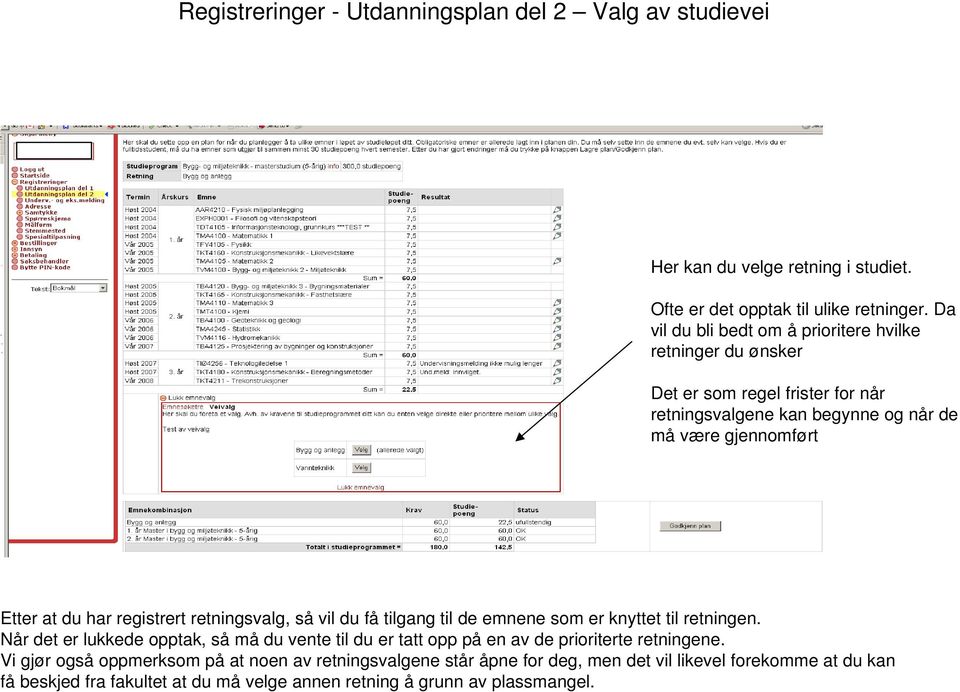 registrert retningsvalg, så vil du få tilgang til de emnene som er knyttet til retningen.