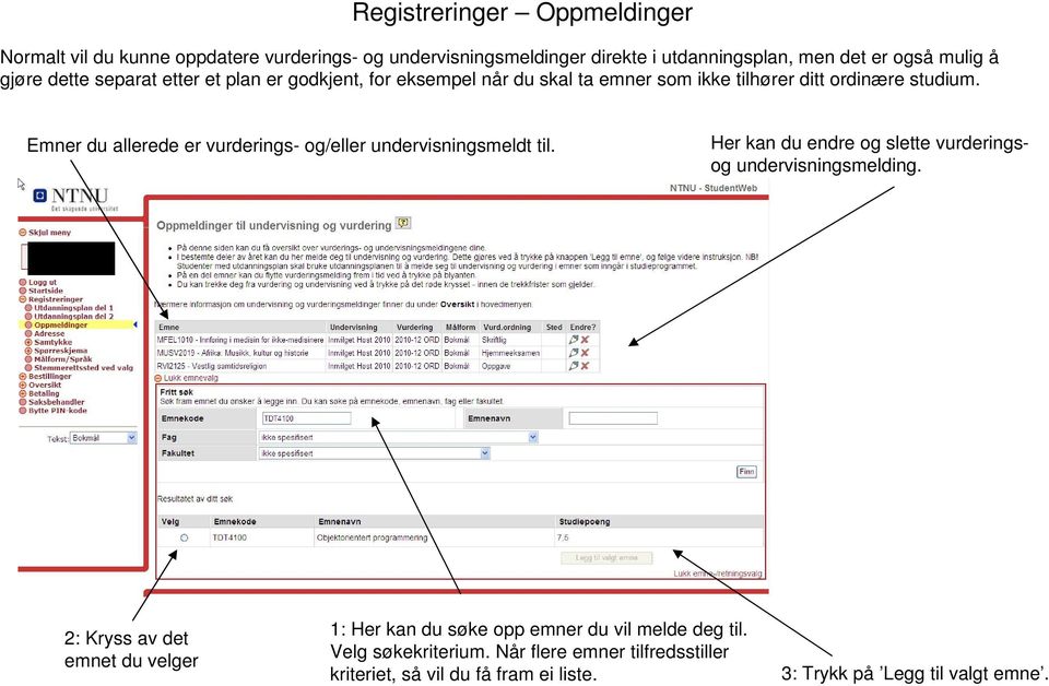 Emner du allerede er vurderings- og/eller undervisningsmeldt til. Her kan du endre og slette vurderingsog undervisningsmelding.