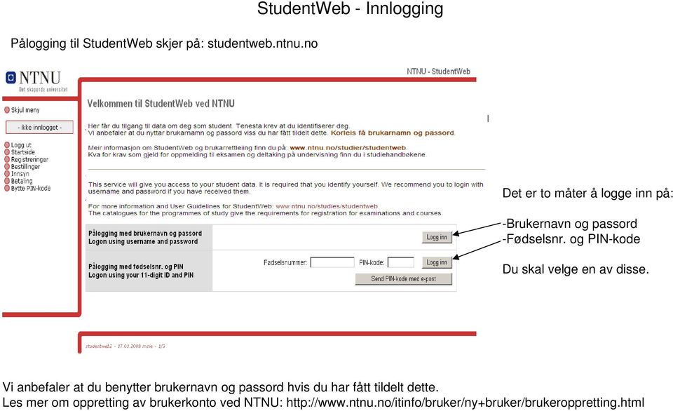 og PIN-kode Du skal velge en av disse.