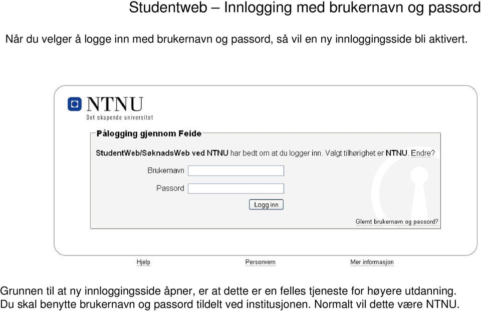 Grunnen til at ny innloggingsside åpner, er at dette er en felles tjeneste for