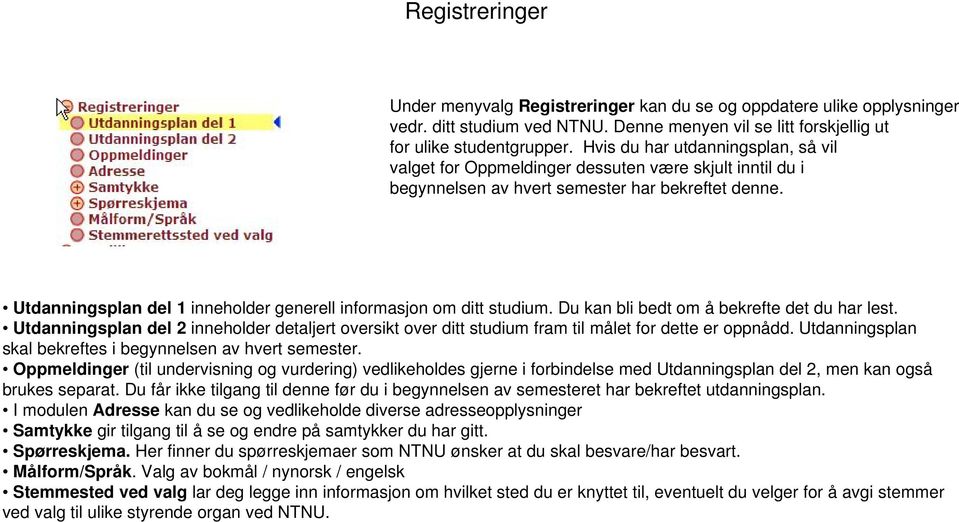 Utdanningsplan del 1 inneholder generell informasjon om ditt studium. Du kan bli bedt om å bekrefte det du har lest.