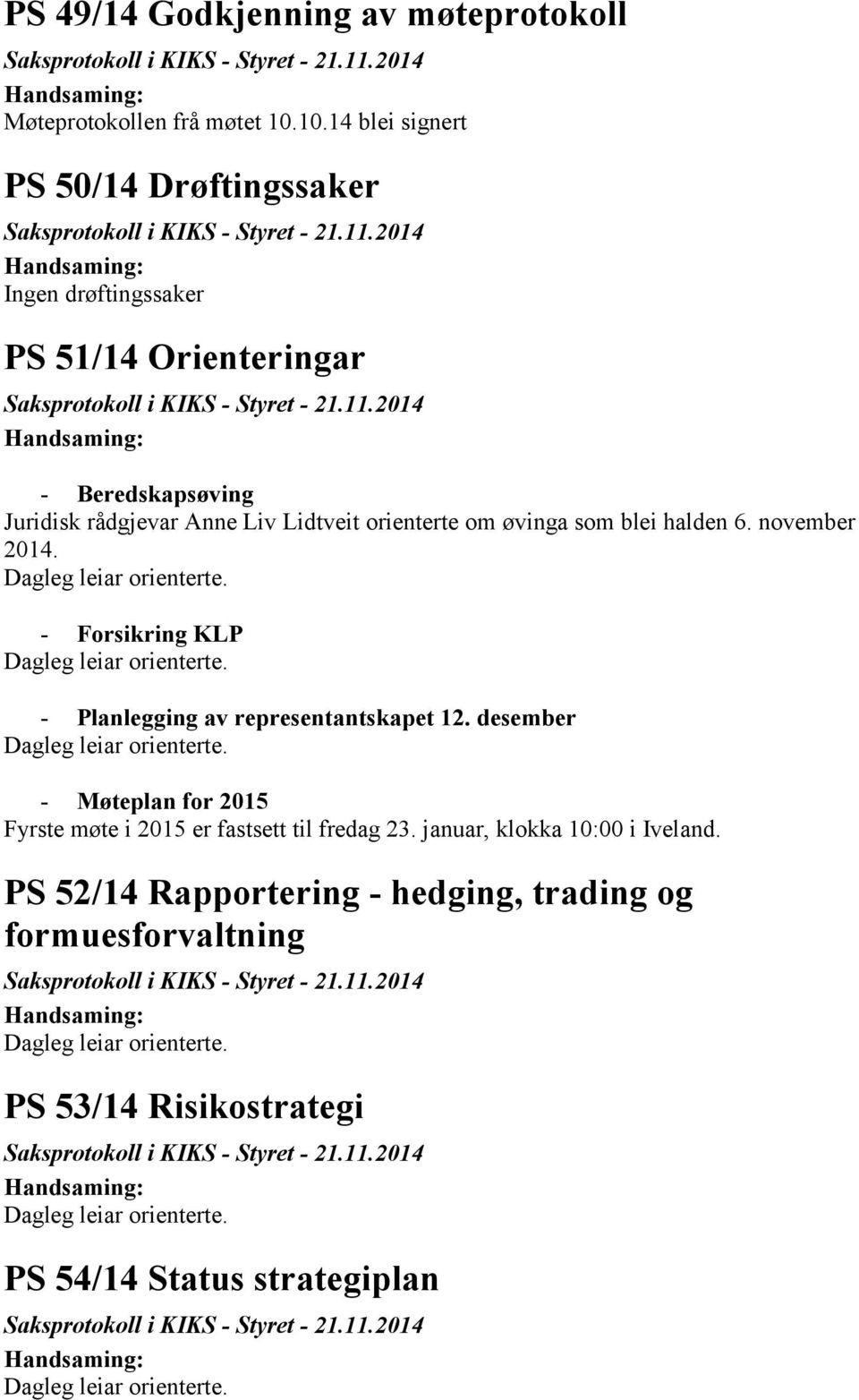 Lidtveit orienterte om øvinga som blei halden 6. november - Forsikring KLP - Planlegging av representantskapet 12.