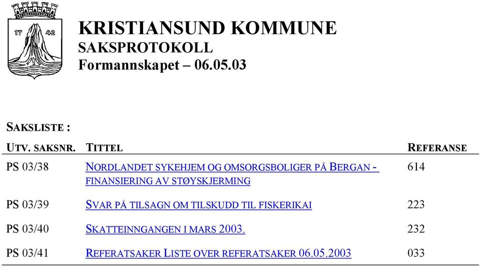 AV STØYSKJERMING REFERANSE 614 PS 03/39 SVAR PÅ TILSAGN OM TILSKUDD TIL