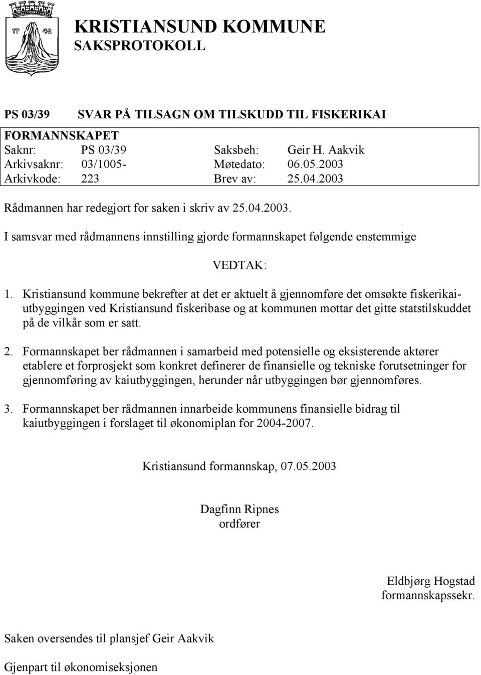 Kristiansund kommune bekrefter at det er aktuelt å gjennomføre det omsøkte fiskerikaiutbyggingen ved Kristiansund fiskeribase og at kommunen mottar det gitte statstilskuddet på de vilkår som er satt.