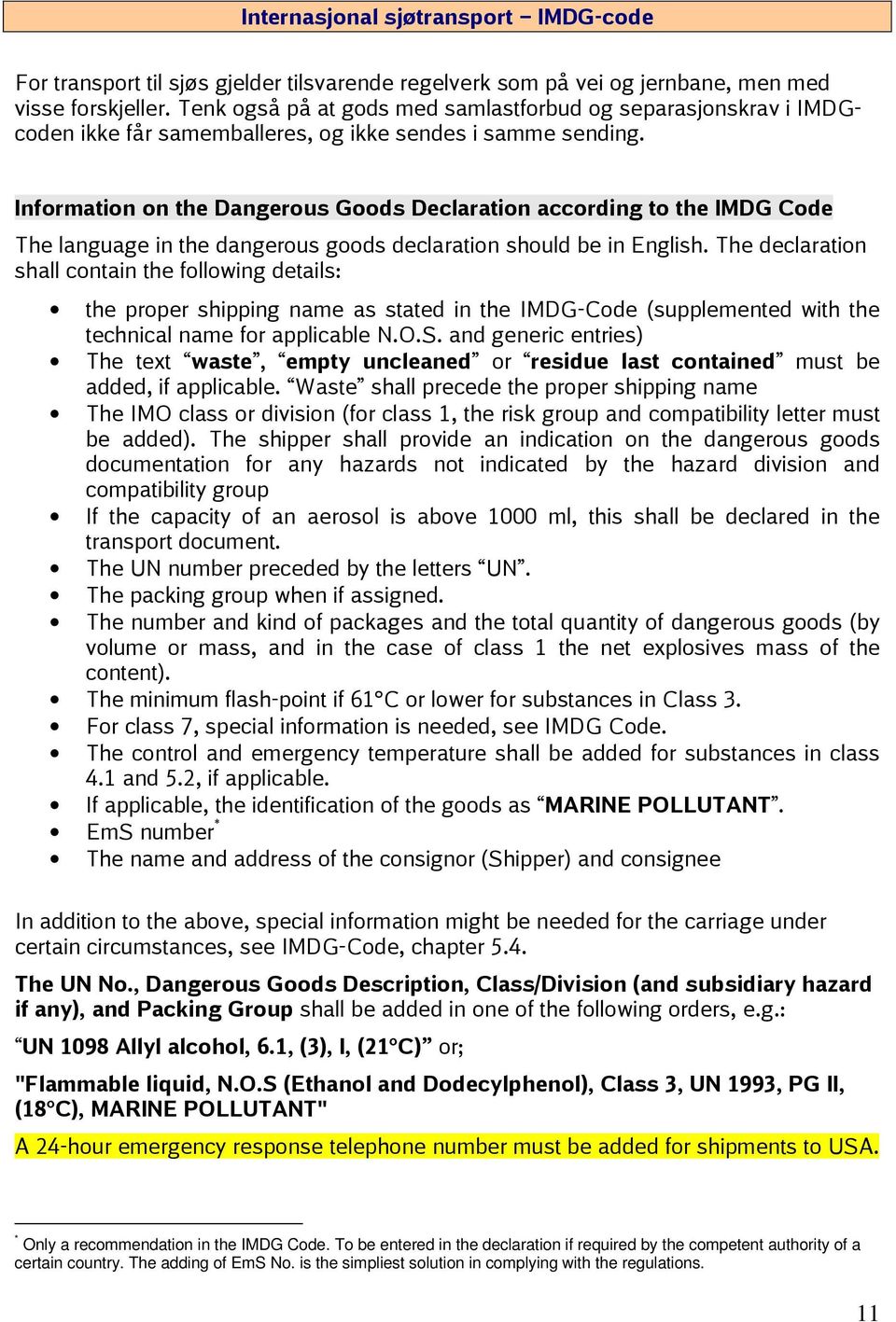 Information on the Dangerous Goods Declaration according to the IMDG Code The language in the dangerous goods declaration should be in English.