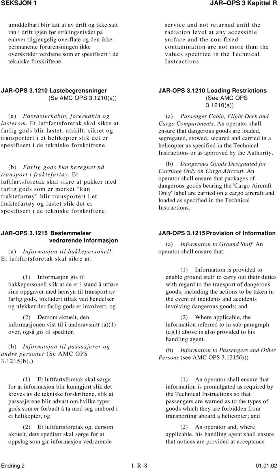 service and not returned until the radiation level at any accessible surface and the non-fixed contamination are not more than the values specified in the Technical Instructions JAR-OPS 3.