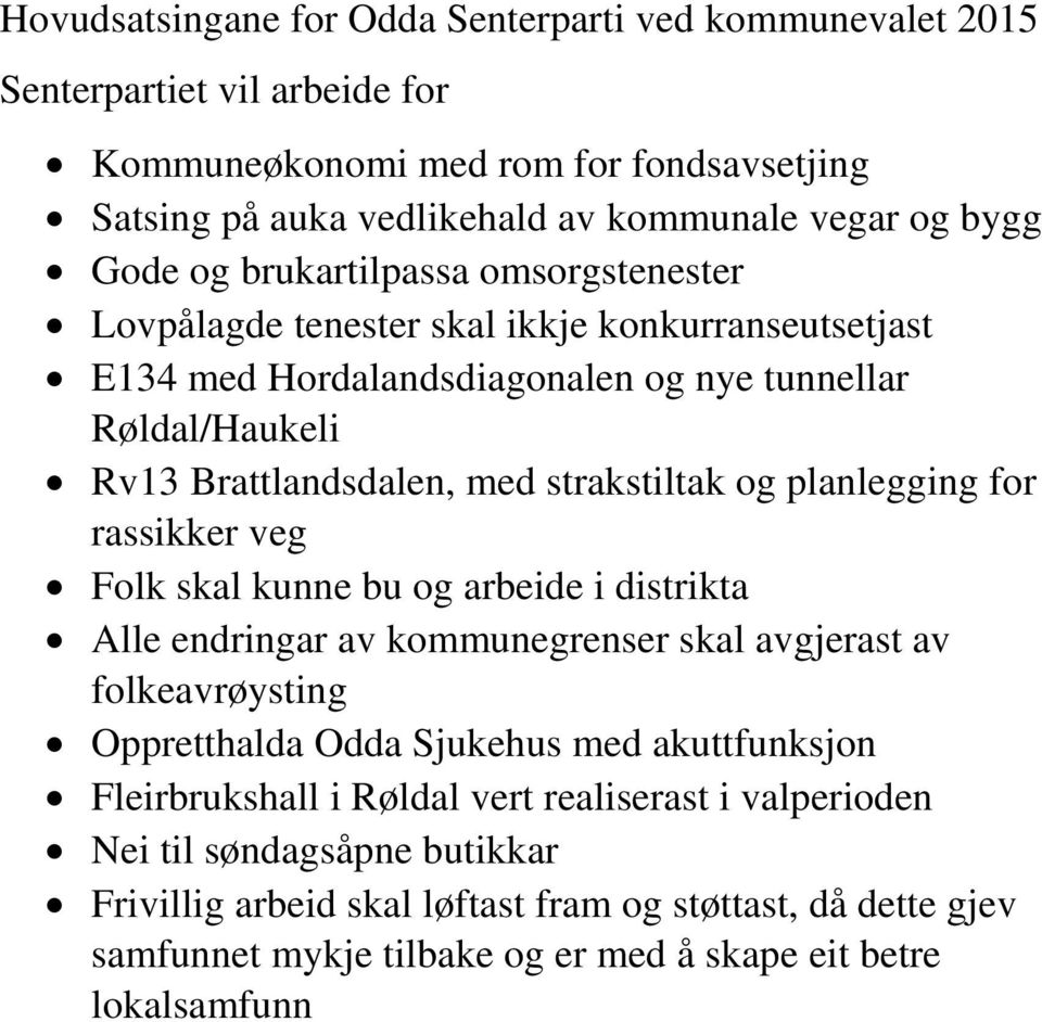 planlegging for rassikker veg Folk skal kunne bu og arbeide i distrikta Alle endringar av kommunegrenser skal avgjerast av folkeavrøysting Oppretthalda Odda Sjukehus med akuttfunksjon