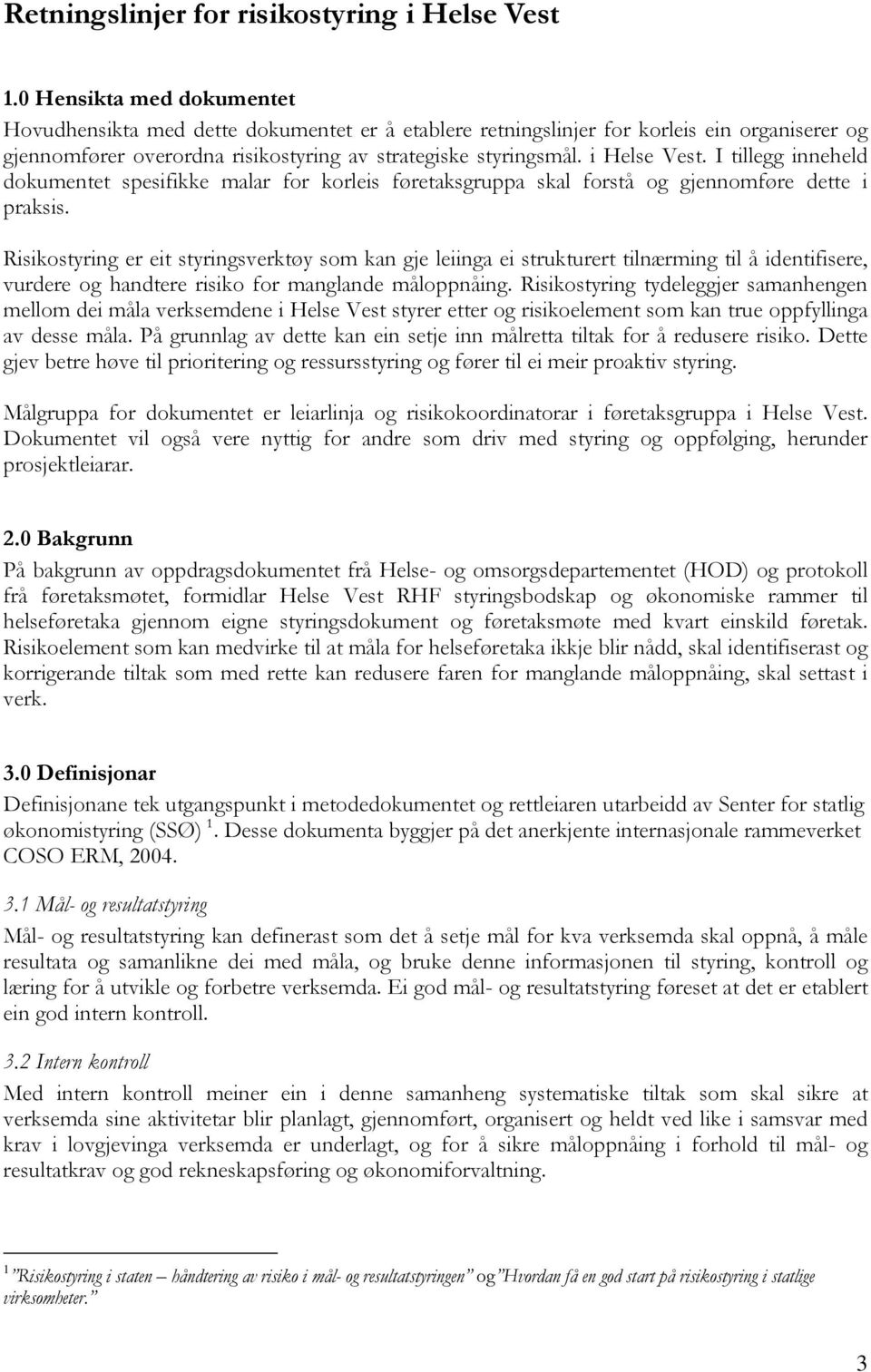 I tillegg inneheld dokumentet spesifikke malar for korleis føretaksgruppa skal forstå og gjennomføre dette i praksis.