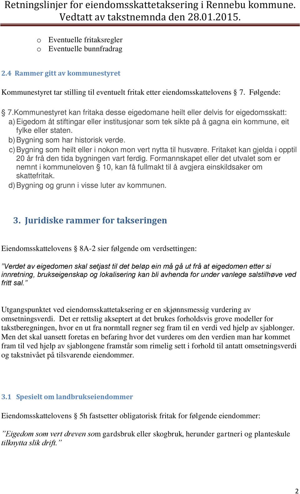 b) Bygning som har historisk verde. c) Bygning som heilt eller i nokon mon vert nytta til husvære. Fritaket kan gjelda i opptil 20 år frå den tida bygningen vart ferdig.