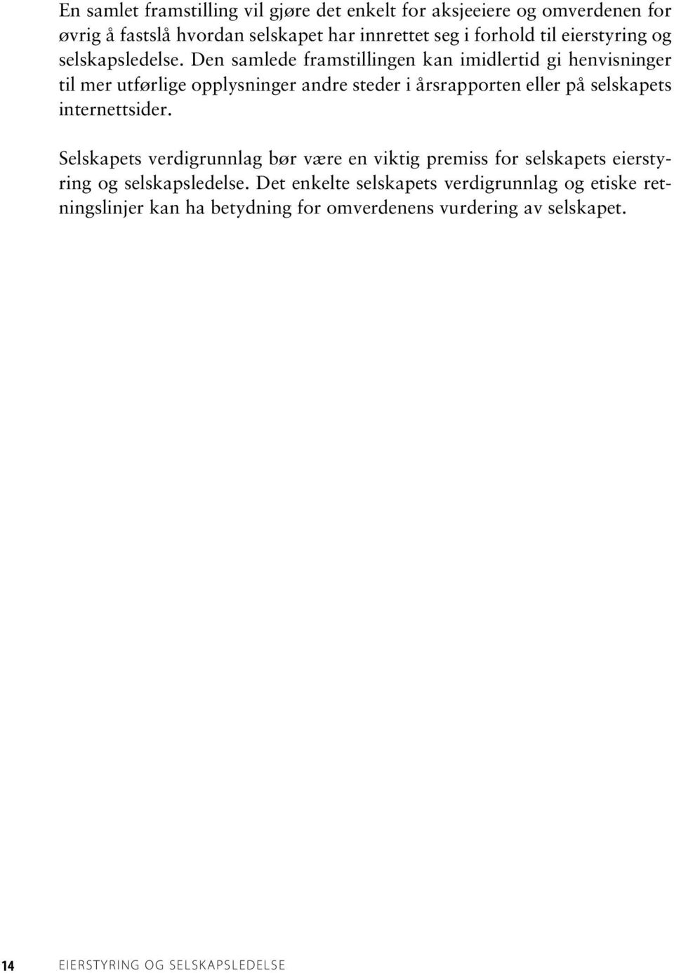 Den samlede framstillingen kan imidlertid gi henvisninger til mer utførlige opplysninger andre steder i årsrapporten eller på selskapets