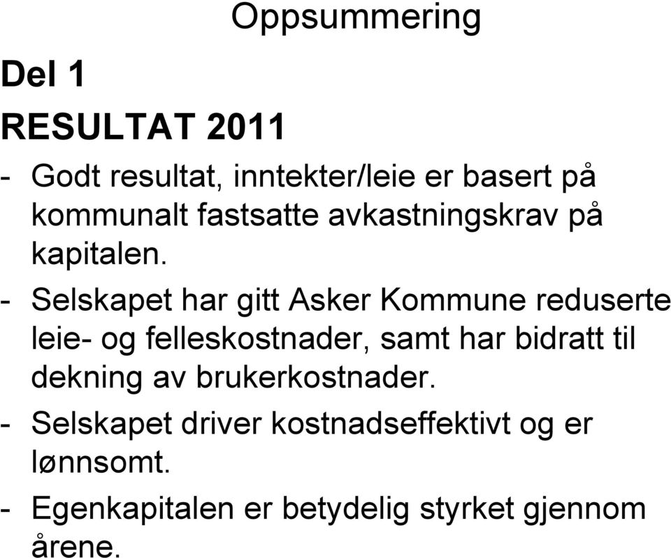 - Selskapet har gitt Asker Kommune reduserte leie- og felleskostnader, samt har bidratt