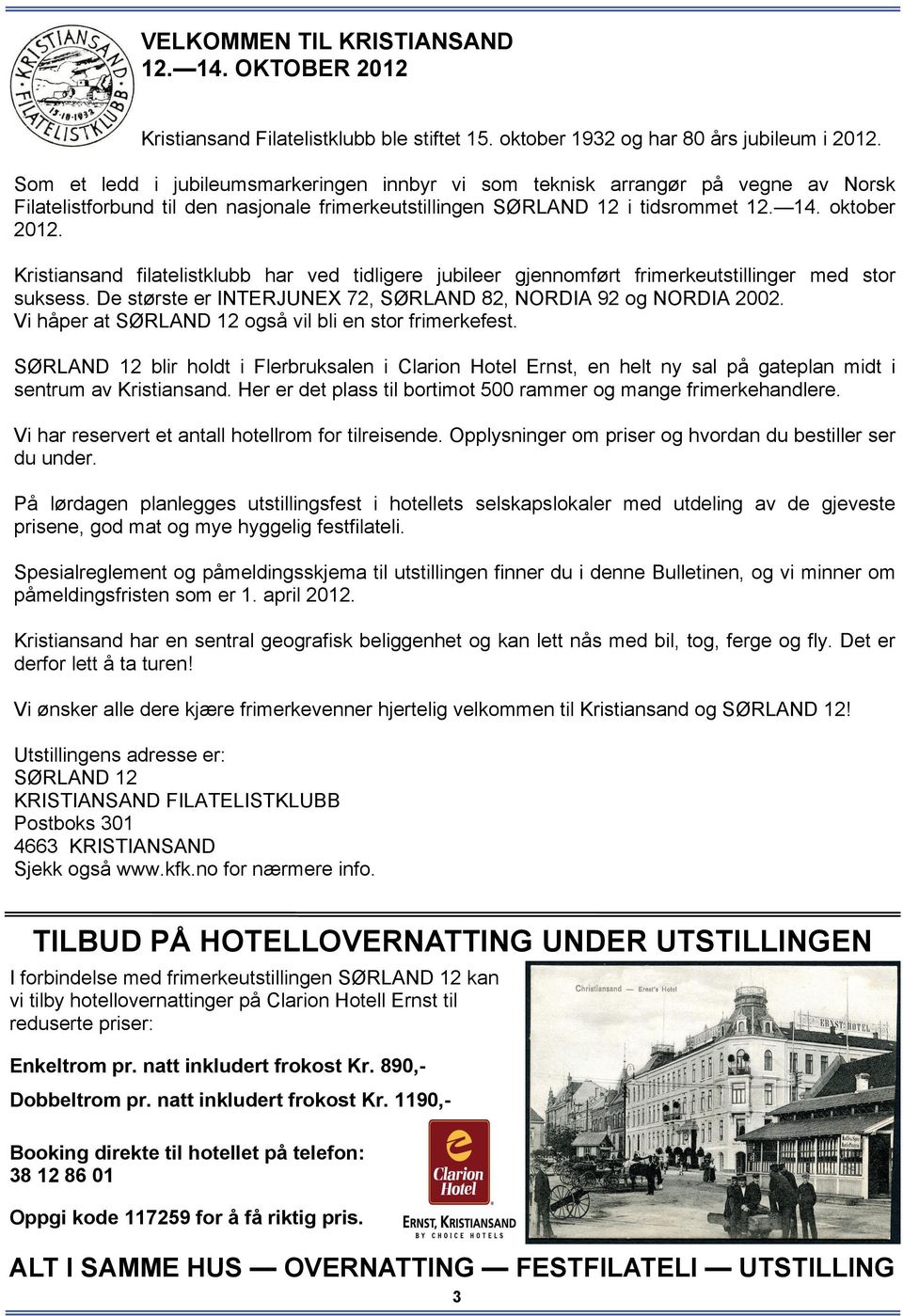 Kristiansand filatelistklubb har ved tidligere jubileer gjennomført frimerkeutstillinger med stor suksess. De største er INTERJUNEX 72, SØRLAND 82, NORDIA 92 og NORDIA 2002.